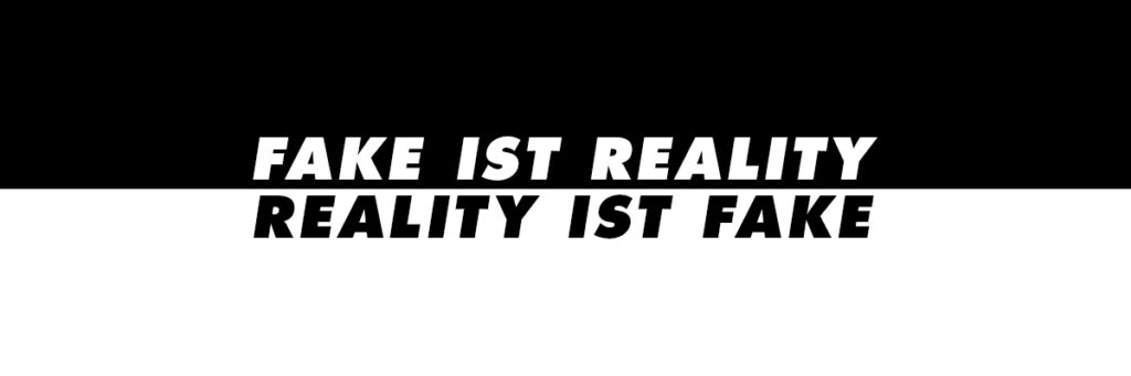 Titelbild: Fake ist reality. Reality ist fake.